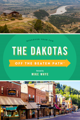 The Dakotas Off the Beaten Path(R): Discover Your Fun - Whye, Mike (Revised by)