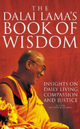 The Dalai Lama's Book of Wisdom: Insights on Daily Living Compassion and Justice