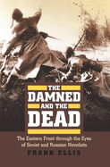 The Damned and the Dead: The Eastern Front Through the Eyes of Soviet and Russian Novelists