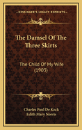 The Damsel of the Three Skirts: The Child of My Wife (1903)