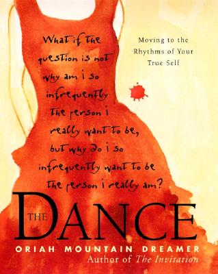 The Dance: Moving to the Rhythms of Your True Self - Oriah