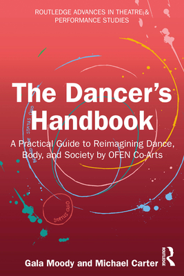 The Dancer's Handbook: A Practical Guide to Reimagining Dance, Body, and Society by OFEN Co-Arts - Moody, Gala, and Carter, Michael