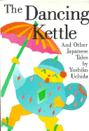 The Dancing Kettle: And Other Japanese Tales - Uchida, Yoshiko