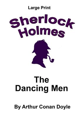 The Dancing Men: Sherlock Holmes in Large Print - Copland, Craig Stephen (Editor), and Doyle, Arthur Conan