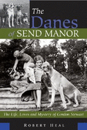 The Danes of Send Manor: The Life, Loves and Mystery of Gordon Stewart - Heal, Robert