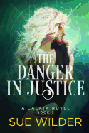 The Danger in Justice: A Calata Novel