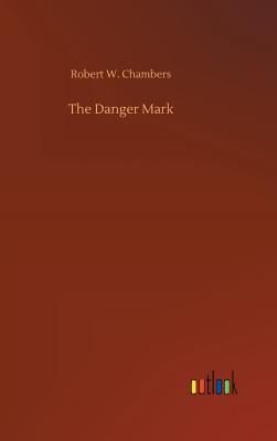 The Danger Mark - Chambers, Robert W