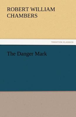 The Danger Mark - Chambers, Robert W