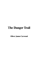 The Danger Trail - Curwood, Oliver James