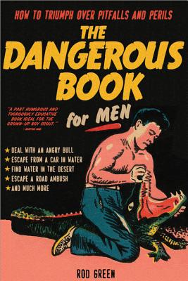 The Dangerous Book for Men: How to Triumph Over Pitfalls and Perils - Green, Rod