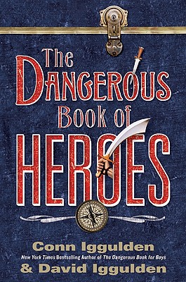 The Dangerous Book of Heroes - Iggulden, Conn, and Iggulden, David