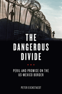 The Dangerous Divide: Peril and Promise on the Us-Mexico Border