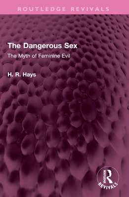 The Dangerous Sex: The Myth of Feminine Evil - Hays, Hoffman R