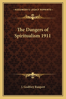 The Dangers of Spiritualism 1911 - Raupert, J Godfrey