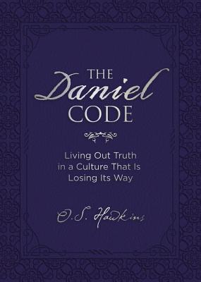 The Daniel Code: Living Out Truth in a Culture That Is Losing Its Way - Hawkins, O S