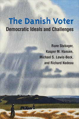 The Danish Voter: Democratic Ideals and Challenges - Stubager, Rune, and Hansen, Kasper M., and Lewis-Beck, Michael S.