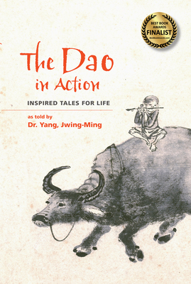 The DAO in Action: Inspired Tales for Life - Yang, Jwing-Ming, Dr.