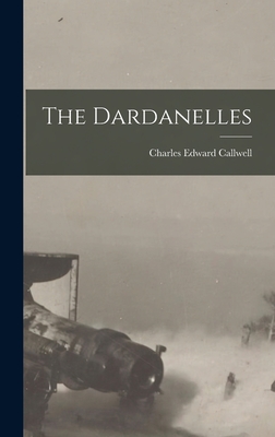 The Dardanelles - Callwell, Charles Edward