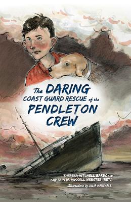 The Daring Coast Guard Rescue of the Pendleton Crew - Barbo, Theresa Mitchell, and Webster (Ret ), Captain W Russell
