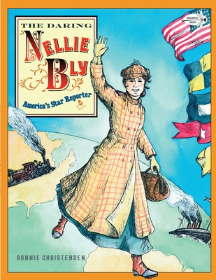 The Daring Nellie Bly: America's Star Reporter - Christensen, Bonnie