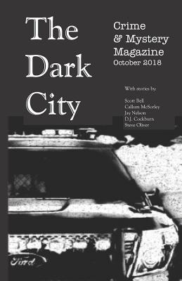 The Dark City Crime & Mystery Magazine: Volume 4, Issue 1 - Bell, Scott, and Cockburn, D J, and Nelson, Jay