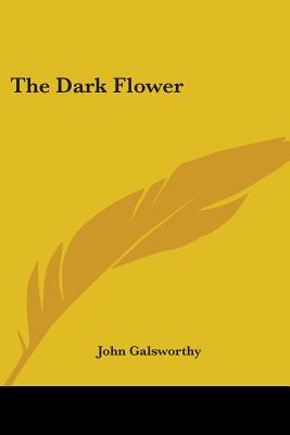 The Dark Flower - Galsworthy, John, Sir