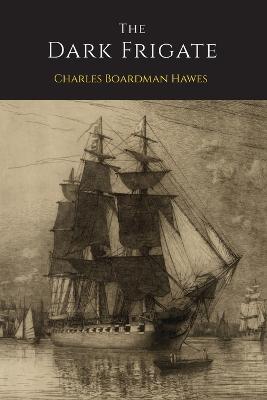 The Dark Frigate - Hawes, Charles Boardman