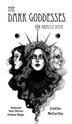 The Dark Goddesses Oracle Deck: Unleash Your Divine Femme Magic - McCarthy, Caitlin