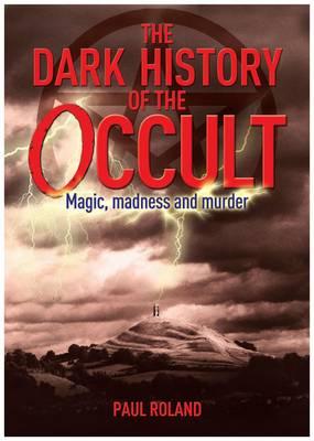 The Dark History of the Occult - Roland, Paul