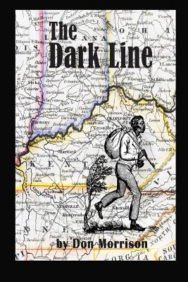 The Dark Line: Three Heroic Women of the Antebellum Border Country - Morrison, Don