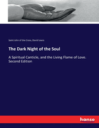 The Dark Night of the Soul: A Spiritual Canticle, and the Living Flame of Love. Second Edition