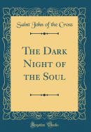 The Dark Night of the Soul (Classic Reprint)