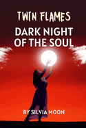 The Dark Night Of The Soul: Twin Flame Spiritual Awakening Process