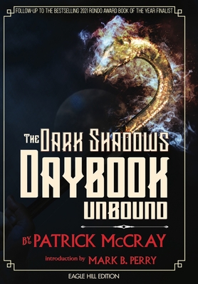 The Dark Shadows Daybook Unbound: Eagle Hill Edition - McCray, Patrick, and Perry, Mark B (Foreword by)