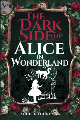 The Dark Side of Alice in Wonderland - Youngman, Angela