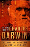 The Dark Side of Charles Darwin: A Critical Analysis of an Icon of Science