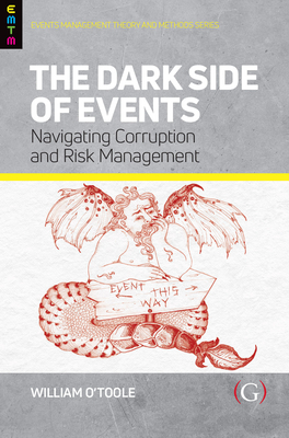 The Dark Side of Events: Navigating Corruption and Risk Management - O'Toole, William