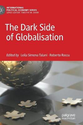 The Dark Side of Globalisation - Talani, Leila Simona (Editor), and Roccu, Roberto (Editor)