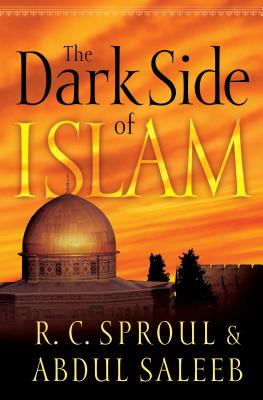 The Dark Side of Islam - Sproul, R C, and Saleeb, Abdul