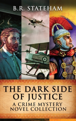 The Dark Side Of Justice: A Crime Mystery Novel Collection - Stateham, B R