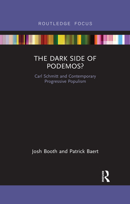 The Dark Side of Podemos?: Carl Schmitt and Contemporary Progressive Populism - Booth, Josh, and Baert, Patrick