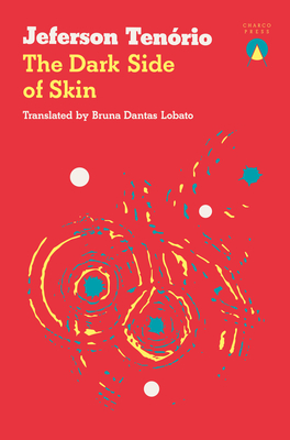 The Dark Side of Skin - Tenrio, Jeferson, and Dantas Lobato, Bruna (Translated by)