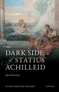 The Dark Side of Statius' Achilleid: Epic Distorted