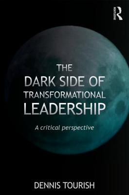 The Dark Side of Transformational Leadership: A Critical Perspective - Tourish, Dennis