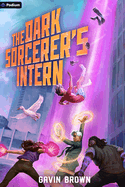 The Dark Sorcerer's Intern: A Humorous Urban Fantasy