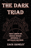 The Dark Triad: Tres Libros de Magia Negra Infernal y Rituales Oscuros