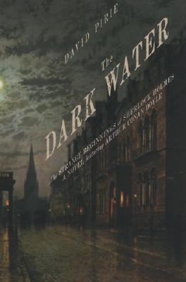 The Dark Water: The Strange Beginnings of Sherlock Holmes - Pirie, David