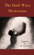 The Dark Ways Mysterious: Fragments