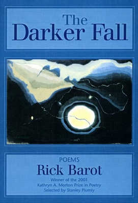 The Darker Fall: Poems - Barot, Rick, and Plumly, Stanley (Foreword by)