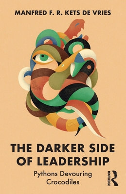 The Darker Side of Leadership: Pythons Devouring Crocodiles - Kets de Vries, Manfred F R